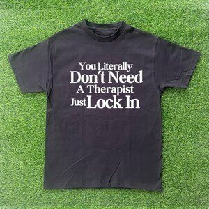 You Don't Need A Therapist Just Lock In Tshirt